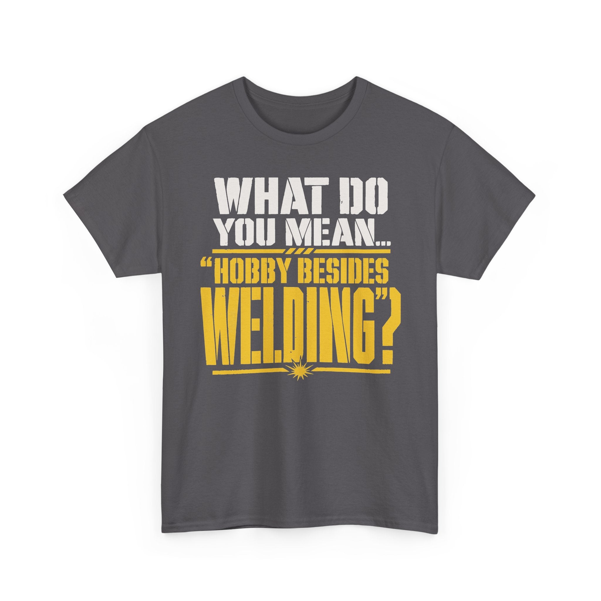 Hobby Besides Welding? T-shirt