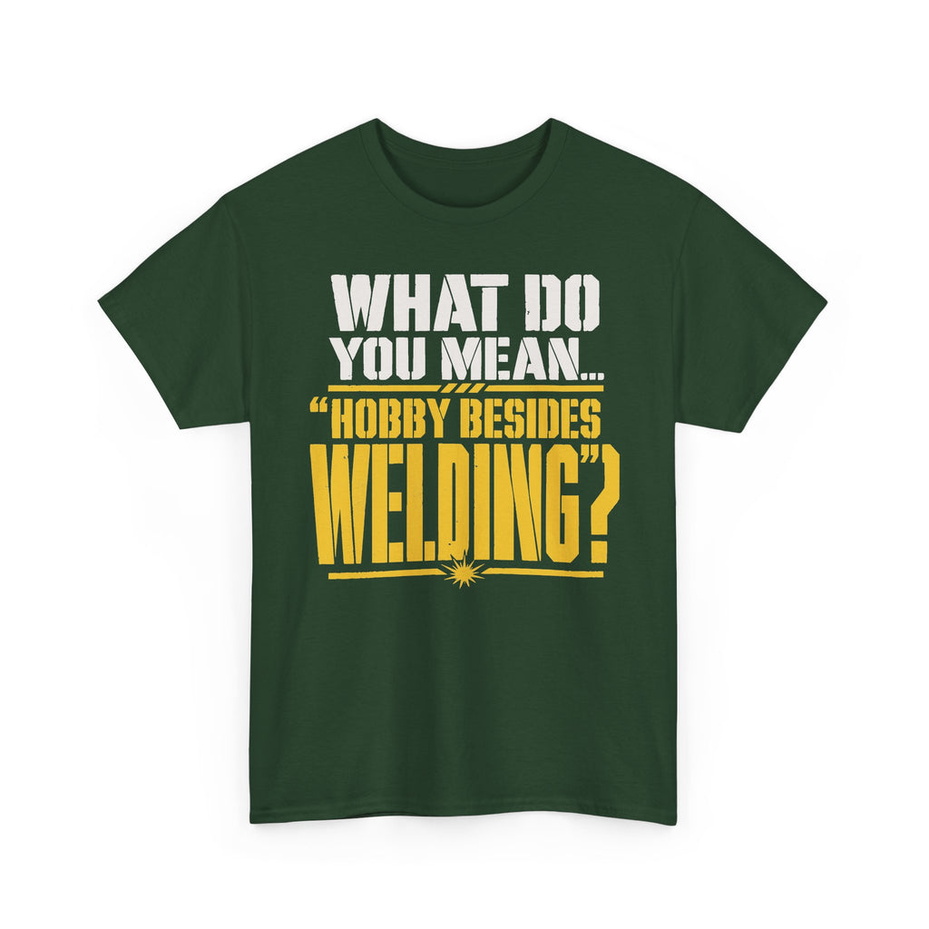 Hobby Besides Welding? T-shirt