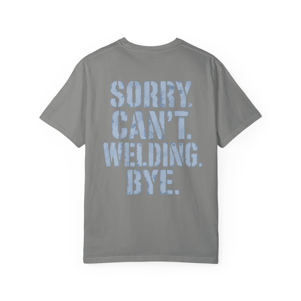 Sorry. Can't. Welding. Bye. Backprint T-shirt