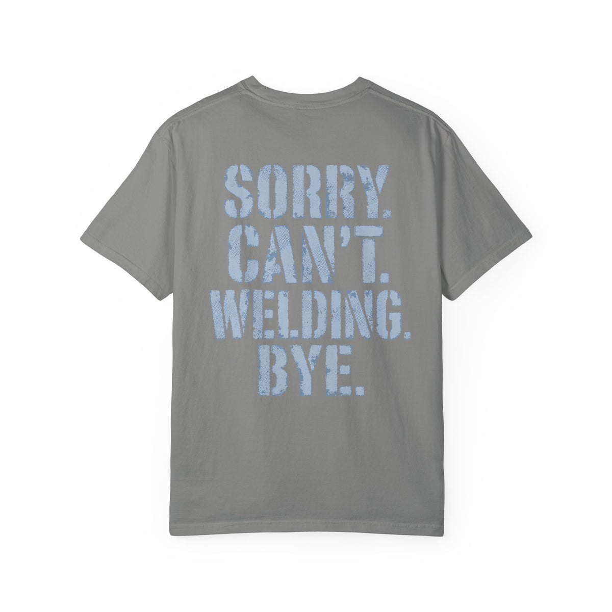 Sorry. Can't. Welding. Bye. Backprint T-shirt