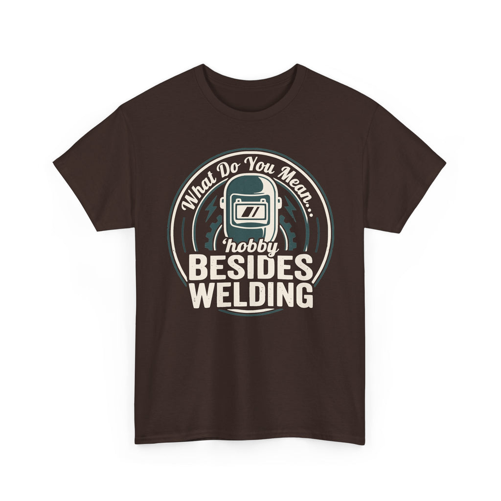 ...besides WELDING? T-shirt