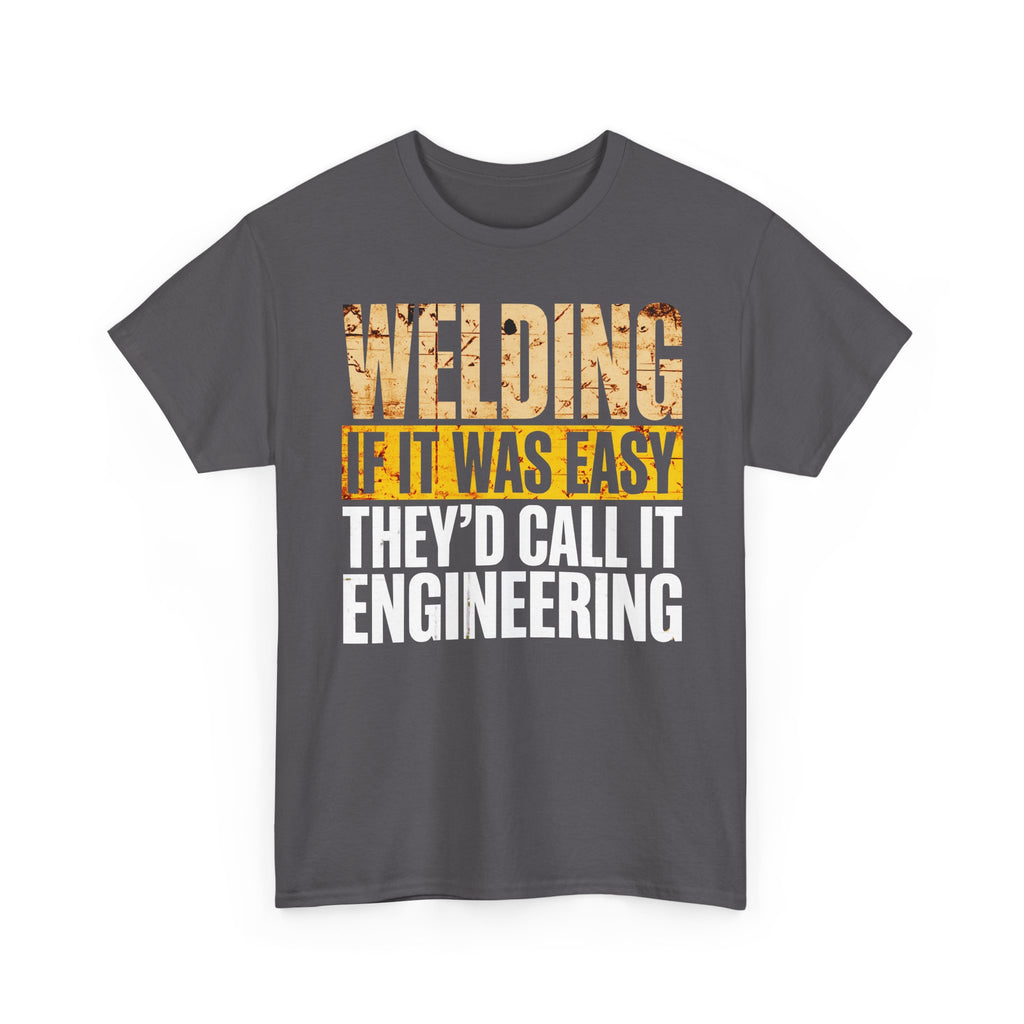 If Welding was EASY T-shirt