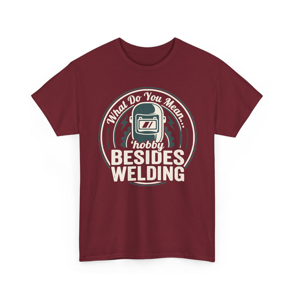 ...besides WELDING? T-shirt