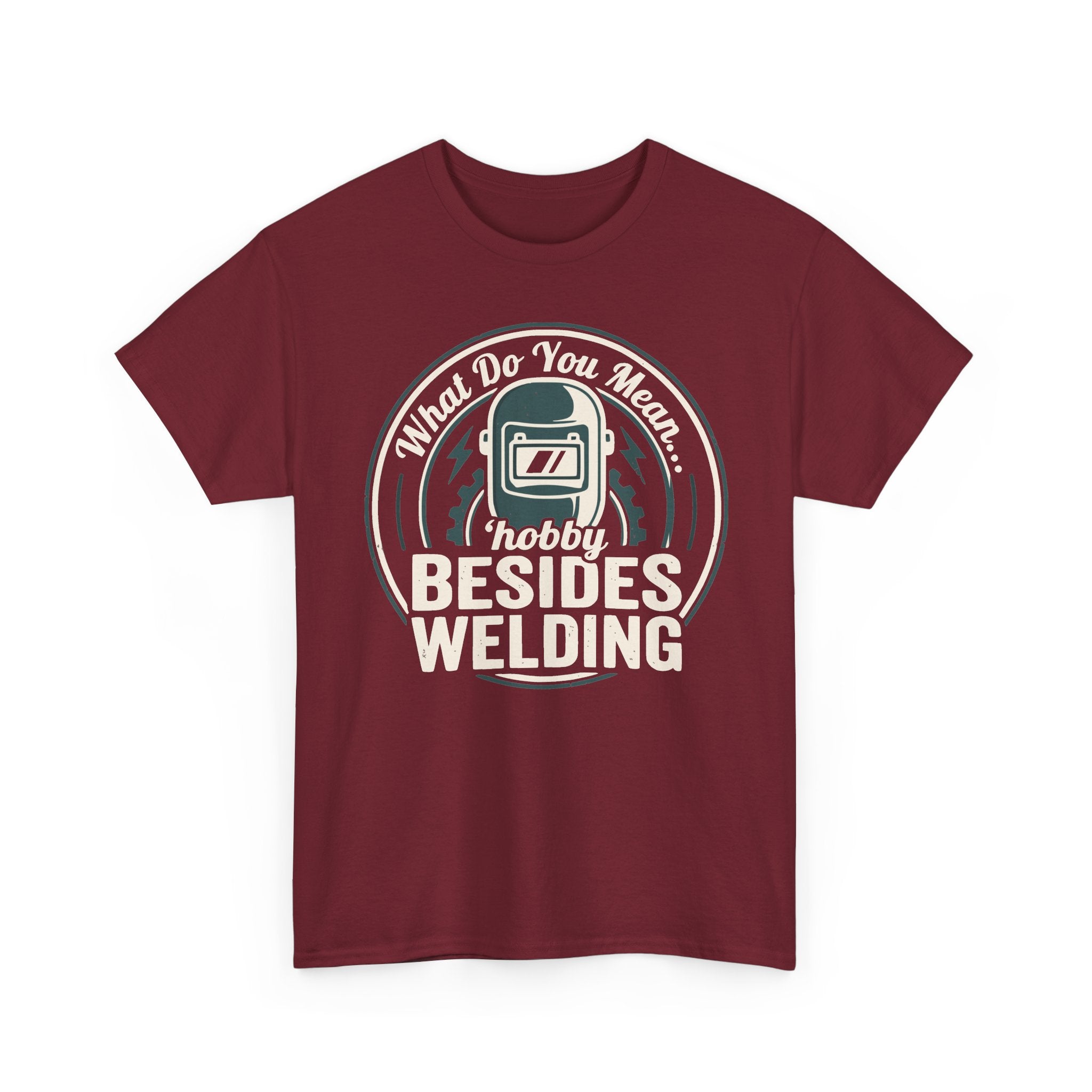 ...besides WELDING? T-shirt