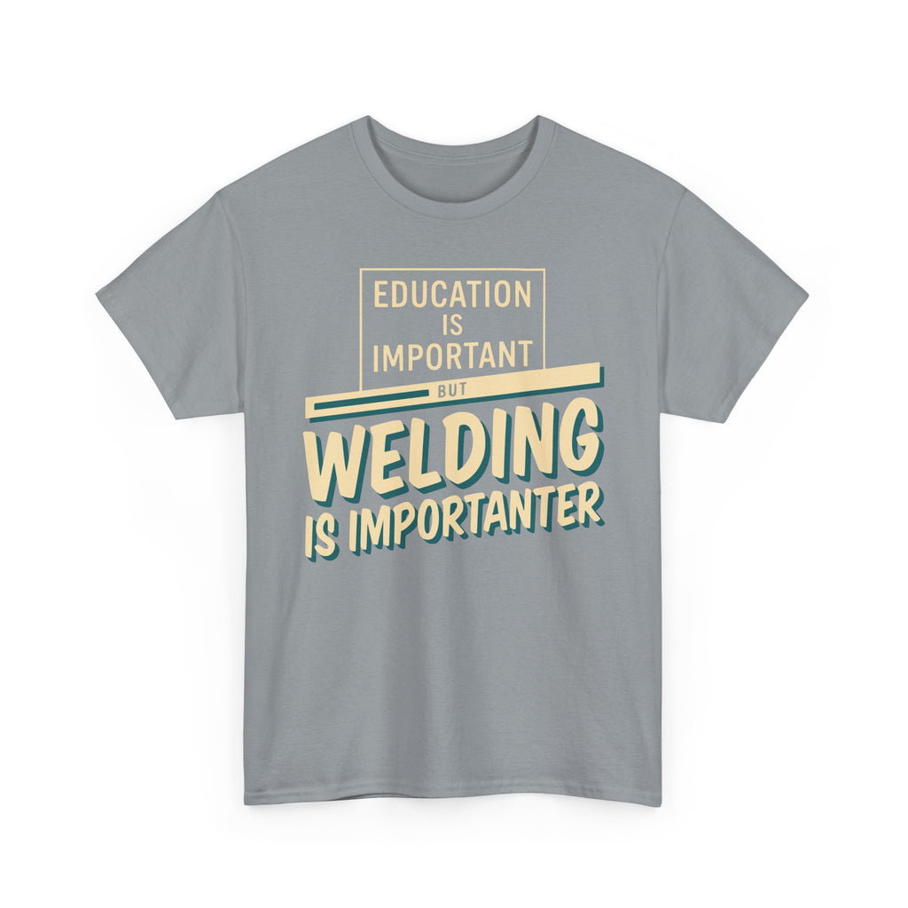 Welding Is Importanter T-shirt