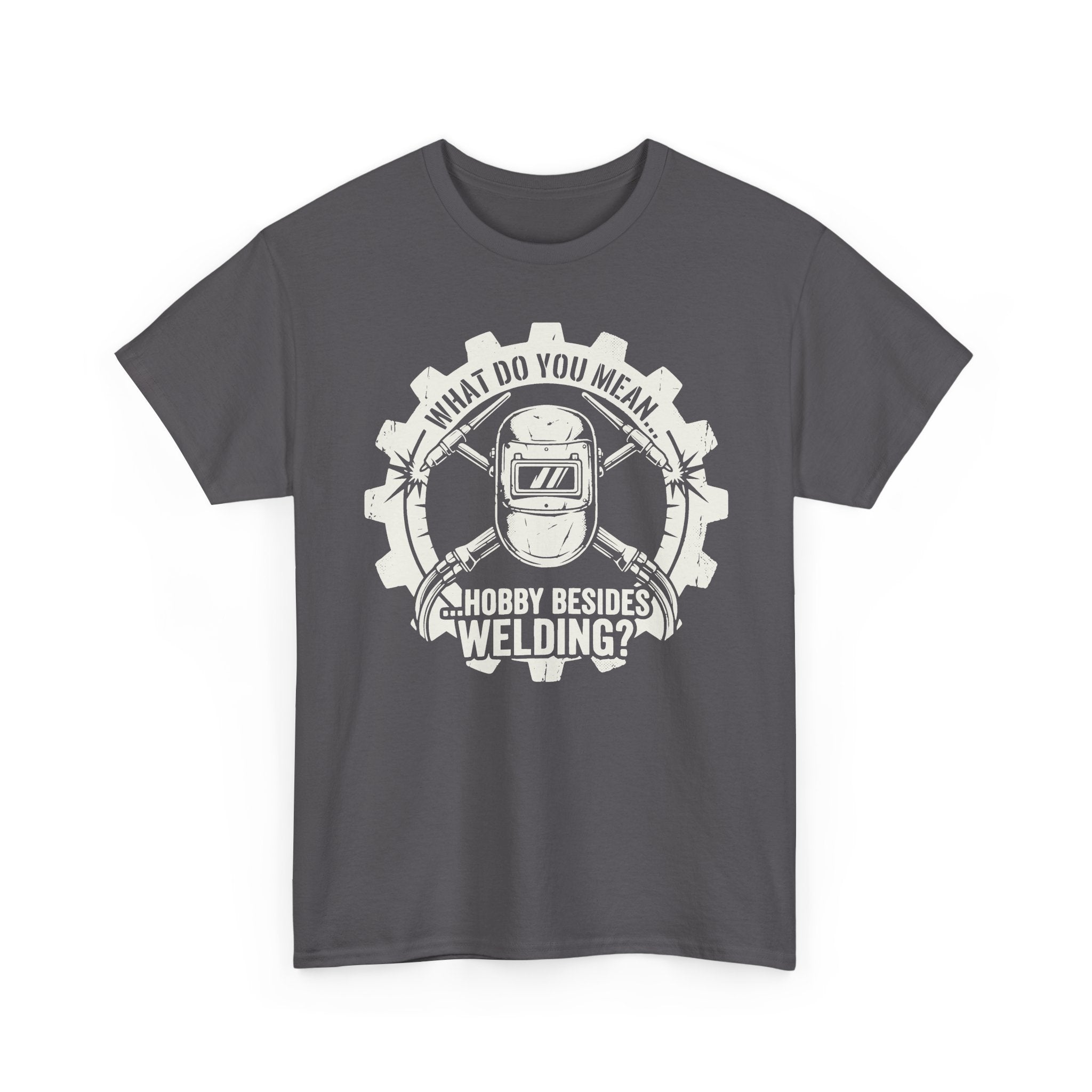 Hobby Besides Welding? T-shirt