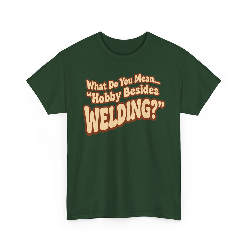 ...besides Welding? T-shirt