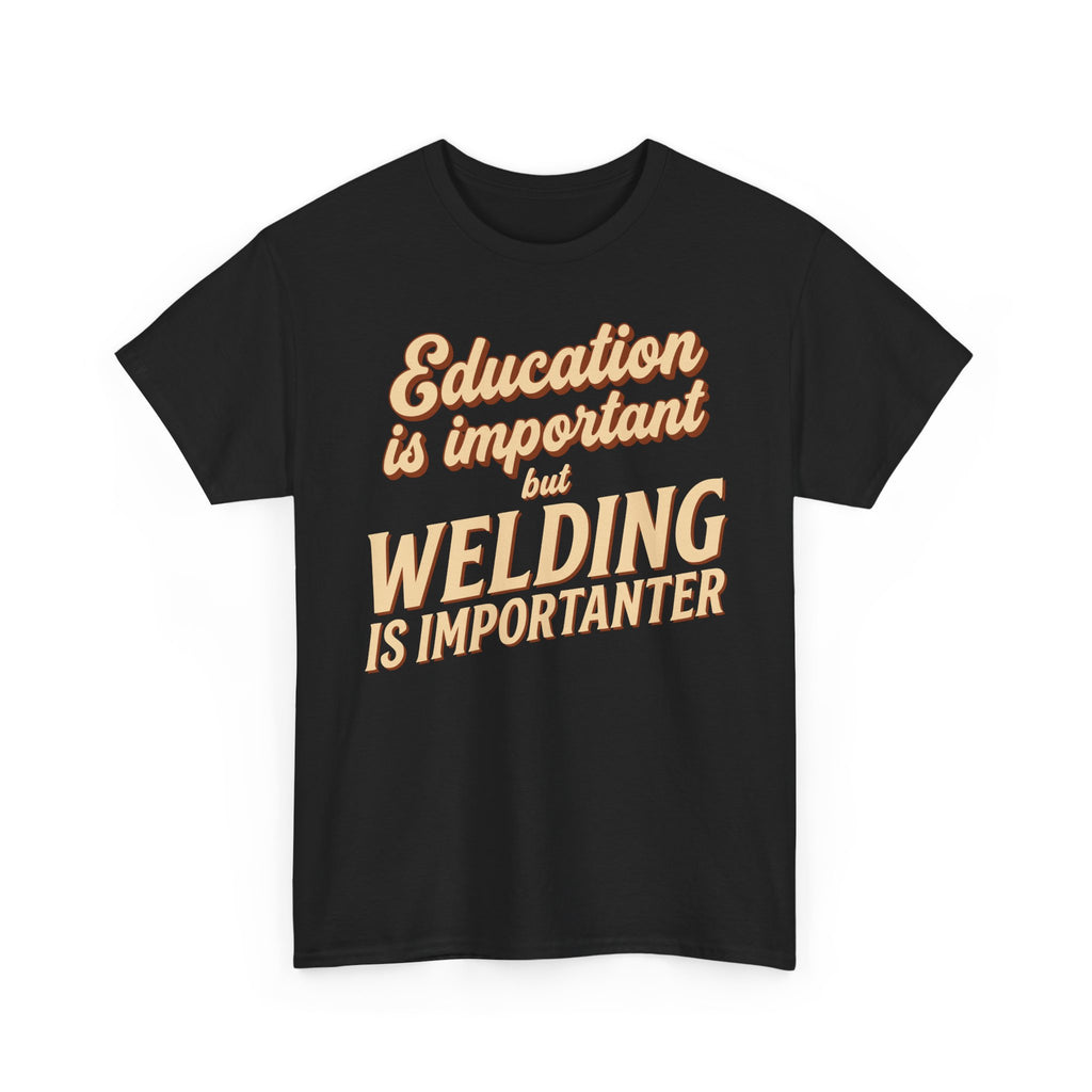 Welding Is Importanter T-shirt