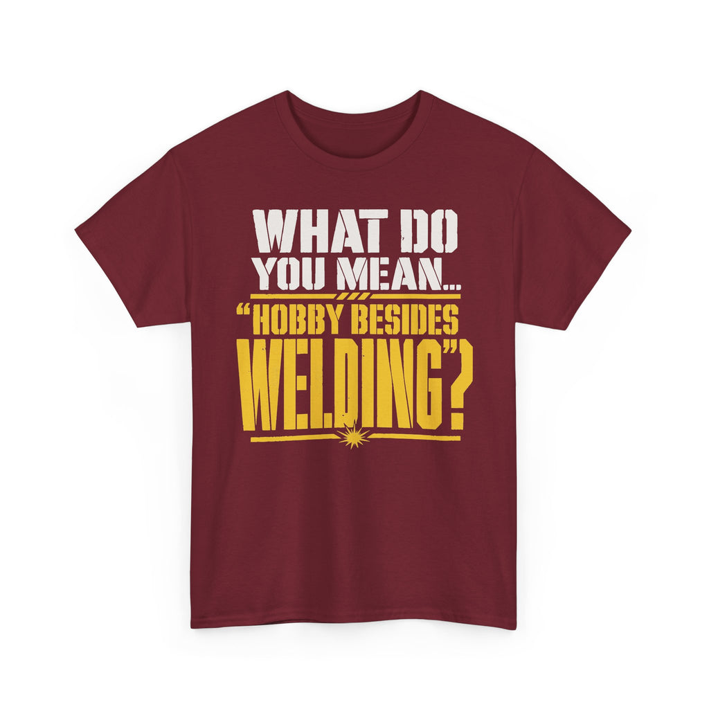 Hobby Besides Welding? T-shirt