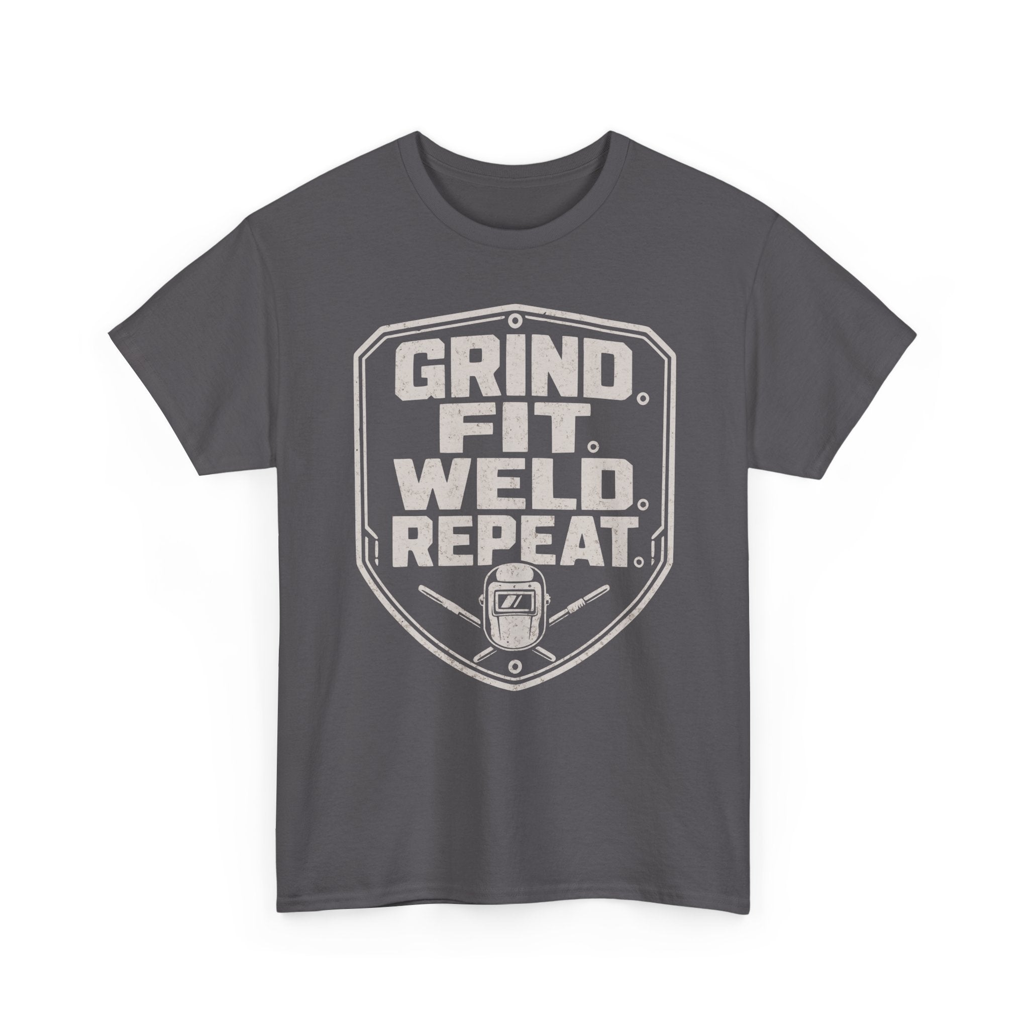 Grind. Fit. Weld. Repeat. T-shirt