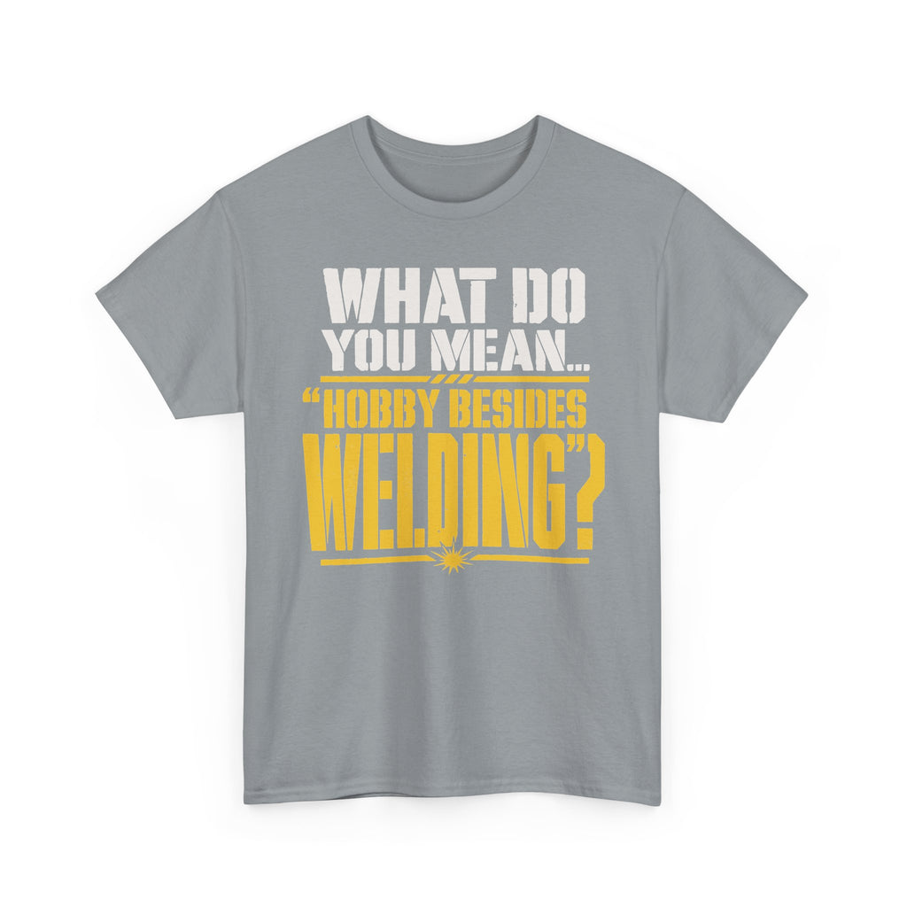 Hobby Besides Welding? T-shirt
