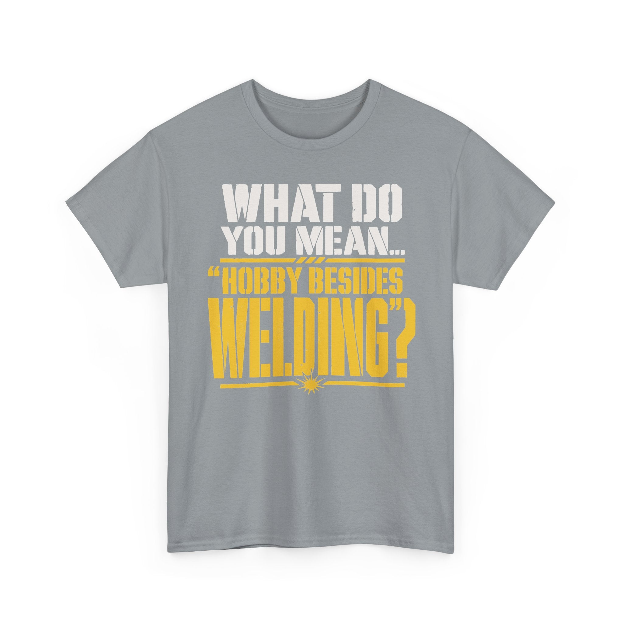 Hobby Besides Welding? T-shirt