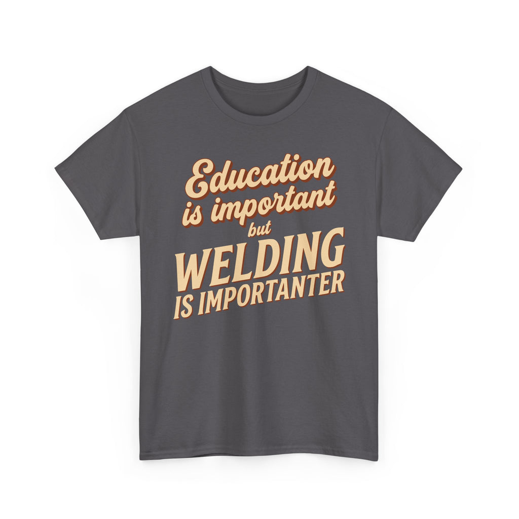 Welding Is Importanter T-shirt