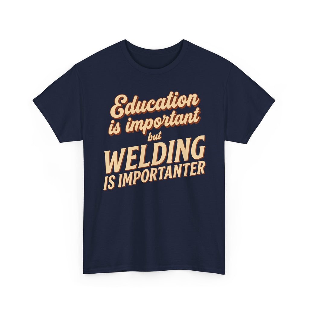 Welding Is Importanter T-shirt