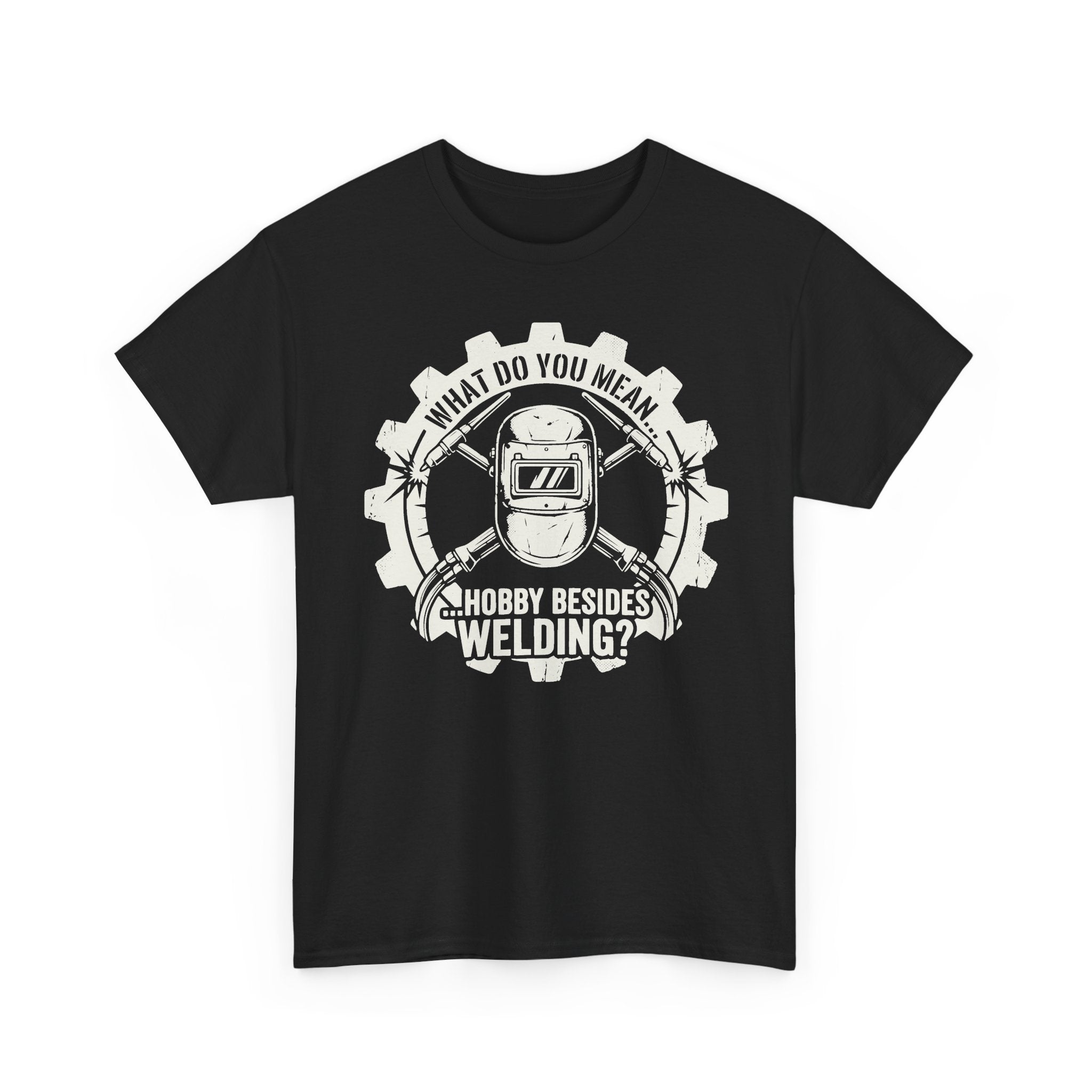 Hobby Besides Welding? T-shirt