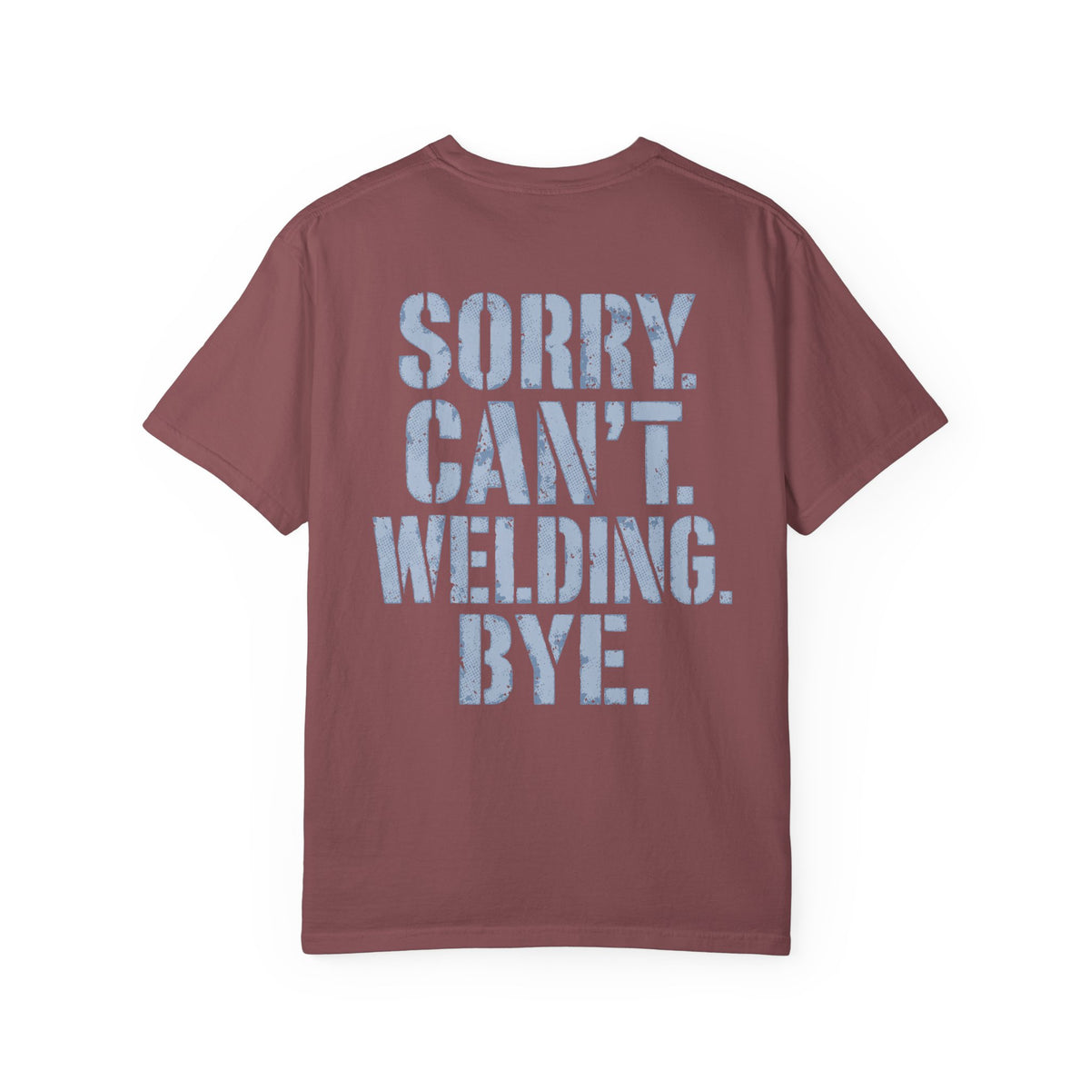Sorry. Can't. Welding. Bye. Backprint T-shirt