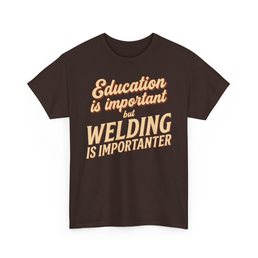 Welding Is Importanter T-shirt