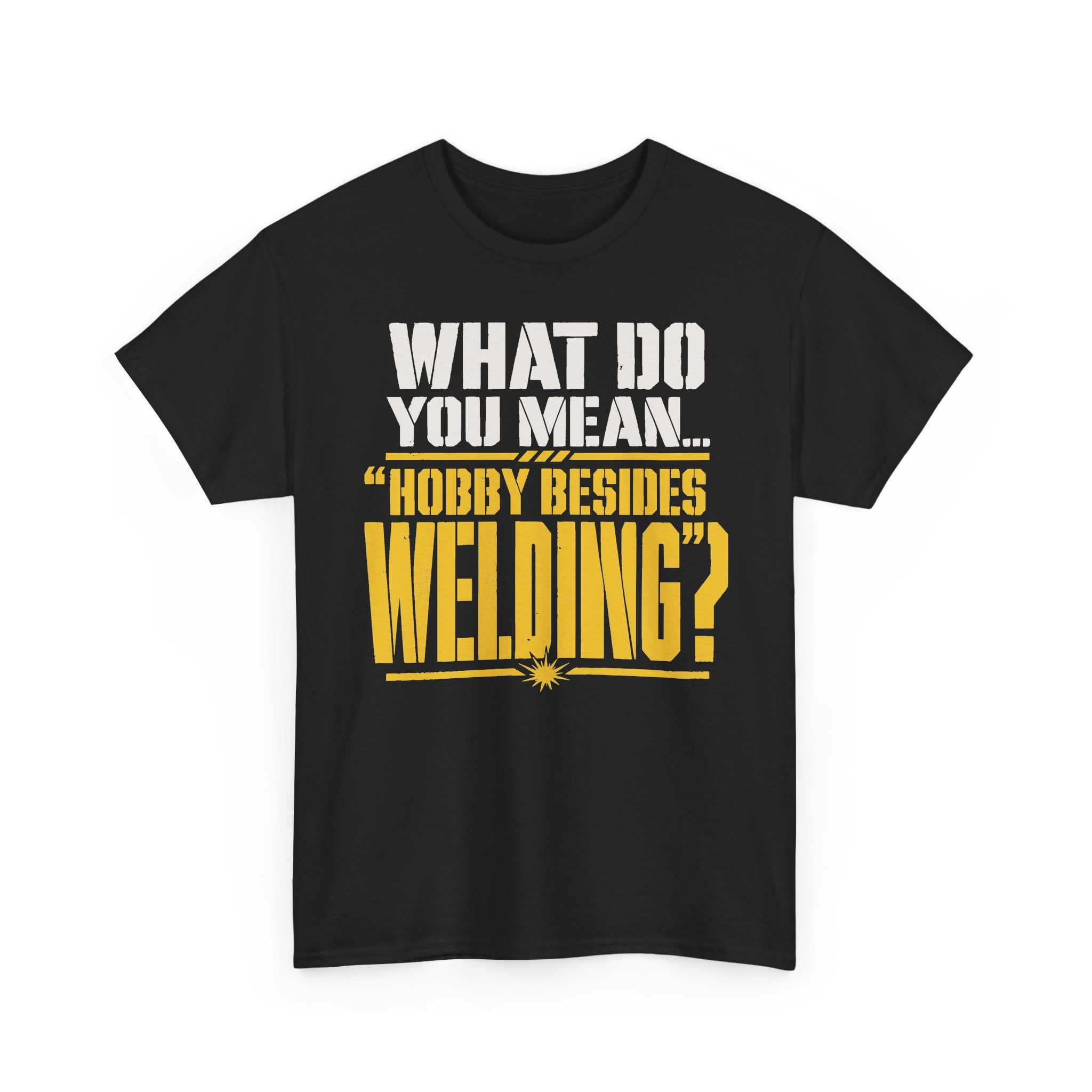 Hobby Besides Welding? T-shirt