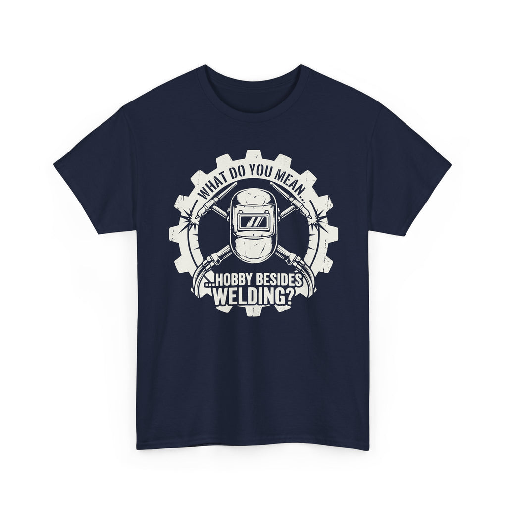 Hobby Besides Welding? T-shirt